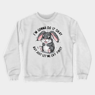 i'm gonna do it okay but just let me cry first Crewneck Sweatshirt